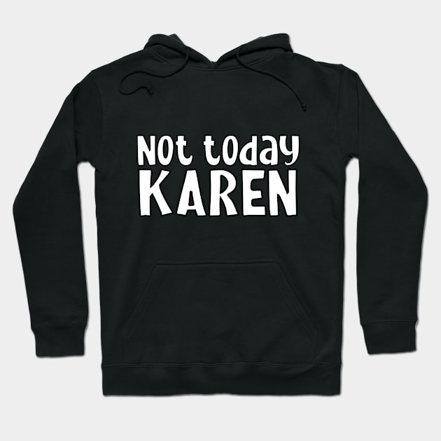 Not today Karen Hoodie by Bellinna